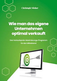Wie man das eigene Unternehmen optimal verkauft - Christoph Nöcker - E-Book