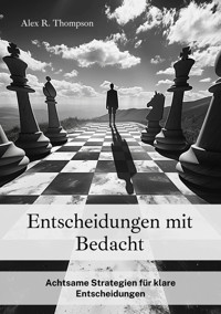 Entscheidungen mit Bedacht - Alex R. Thompson - E-Book