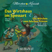 Die ZEIT-Edition "Märchen Klassik für kleine Hörer" - Das Wirtshaus im Spessart und Das Märchen vom falschen Prinzen mit Musik von Antonio Vivaldi und Johann Sebastian Bach - Wilhelm  Hauff - Hörbuch