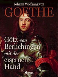 Götz von Berlichingen mit der eisernen Hand - Johann Wolfgang von Goethe - E-Book