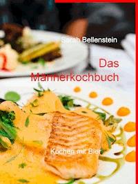Das Männerkochbuch - Sarah Bellenstein - E-Book