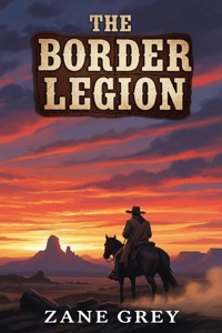 The Border Legion - Zane Grey - E-Book