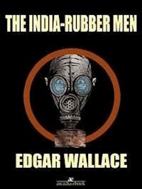 The India-rubber Men - Edgar Wallace - E-Book