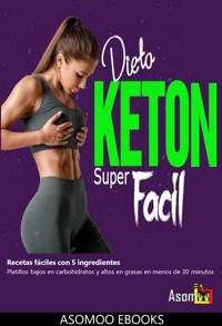 Dieta Keton Super Facil Recetas fáciles con 5 ingredientes - Asomoo Ebooks - E-Book