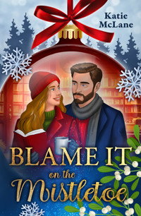 Blame it on the Mistletoe - Katie McLane - E-Book