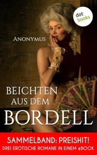 Beichten aus dem Bordell: Drei erotische Romane in einem eBook - Anonymus - E-Book