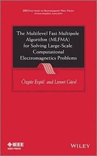 The Multilevel Fast Multipole Algorithm (MLFMA) for Solving Large-Scale Computational Electromagnetics Problems - Ozgur Ergul - E-Book