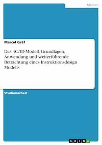Das 4C/ID-Modell. Grundlagen, Anwendung und weiterführende Betrachtung eines Instruktionsdesign Modells - Marcel Gräf - E-Book
