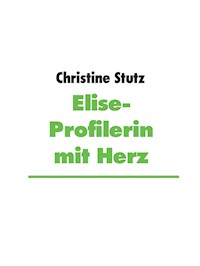 Elise- Profilerin mit Herz - Christine Stutz - E-Book