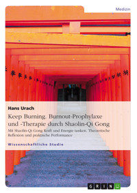 Keep Burning. Burnout-Prophylaxe und -Therapie durch Shaolin-Qi Gong - Hans Urach - E-Book