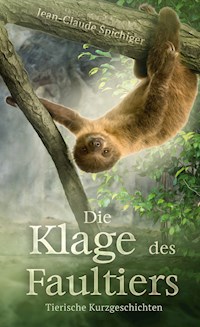 Die Klage des Faultiers - Jean-Claude Spichiger - E-Book