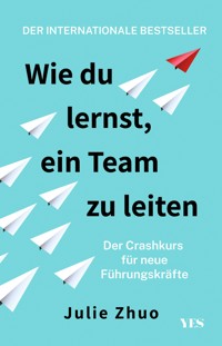 Wie du lernst, ein Team zu leiten - Julie Zhuo - E-Book
