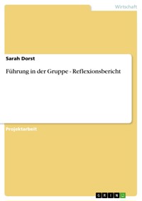 Führung in der Gruppe - Reflexionsbericht - Sarah Dorst - E-Book
