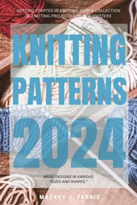 Knitting Patterns 2024: - Mackey J. Farris - E-Book