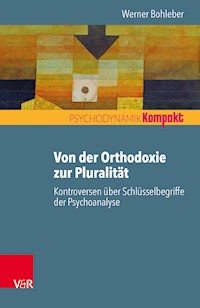 Von der Orthodoxie zur Pluralität – Kontroversen über Schlüsselbegriffe der Psychoanalyse - Werner Bohleber - E-Book