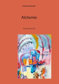 Alchemie - Mathias Schneider - E-Book