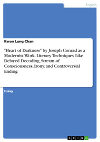 "Heart of Darkness" by Joseph Conrad as a Modernist Work. Literary Techniques Like Delayed Decoding, Stream of Consciousness, Irony, and Controversial Ending - Kwan Lung Chan - E-Book