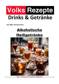 Volksrezepte Drinks und Getränke - Alkoholische Heißgetränke - Marc Schommertz - E-Book
