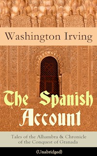 The Spanish Account: Tales of the Alhambra & Chronicle of the Conquest of Granada (Unabridged) - Washington Irving - E-Book