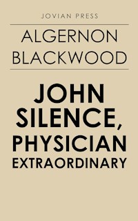 John Silence, Physician Extraordinary - Algernon Blackwood - E-Book