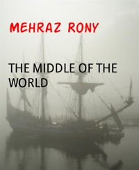 THE MIDDLE OF THE WORLD - Mehraz Rony - E-Book