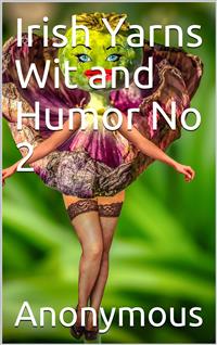 Irish Yarns Wit and Humor No 2 - anonymous - E-Book