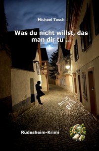 Was du nicht willst, das man dir tu ... - Michael Tosch - E-Book