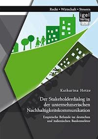 Der Stakeholderdialog in der unternehmerischen Nachhaltigkeitskommunikation: Empirische Befunde im deutschen und italienischen Bankensektor - Katharina Hetze - E-Book
