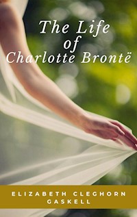 The Life of Charlotte Bronte - Elizabeth Cleghorn - E-Book