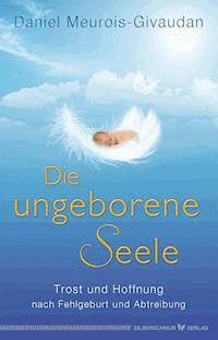 Die ungeborene Seele - Daniel Meurois-Givandan - E-Book