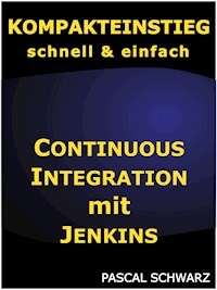 Kompakteinstieg: Continuous Integration mit Jenkins - Pascal Schwarz - E-Book