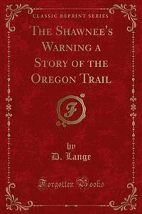 The Shawnee's Warning a Story of the Oregon Trail - D. Lange - E-Book