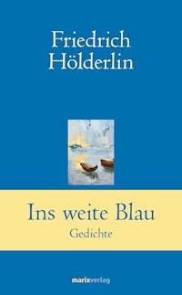 Ins weite Blau - Friedrich Hölderlin - E-Book