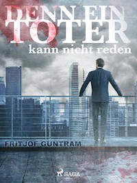 Denn ein Toter kann nicht reden - Fritjof Guntram - E-Book