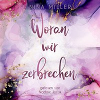 Woran wir zerbrechen - Nina Miller - Hörbuch