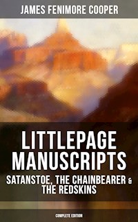 Littlepage Manuscripts: Satanstoe, The Chainbearer & The Redskins (Complete Edition) - James Fenimore Cooper - E-Book