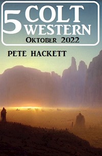 5 Colt Western Oktober 2022 - Pete Hackett - E-Book
