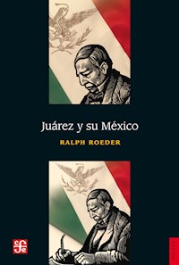 Juárez y su México - Ralph Roeder - E-Book