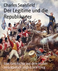 Der Legitime und die Republikaner - Charles Sealsfield - E-Book