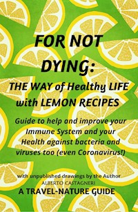 For not Dying: The  Way of  Healthy Life with Lemon Recipes - Alberto Castagneri - E-Book