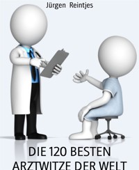 DIE 120 BESTEN ARZTWITZE DER WELT - Jürgen Reintjes - E-Book