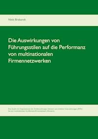 Die Auswirkungen von Führungsstilen auf die Performanz von multinationalen Firmennetzwerken - Niels Brabandt - E-Book