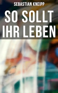 So sollt ihr leben - Sebastian Kneipp - E-Book
