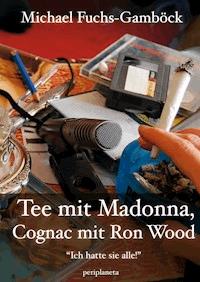 Tee mit Madonna, Cognac mit Ron Wood - Michael Fuchs-Gamböck - E-Book