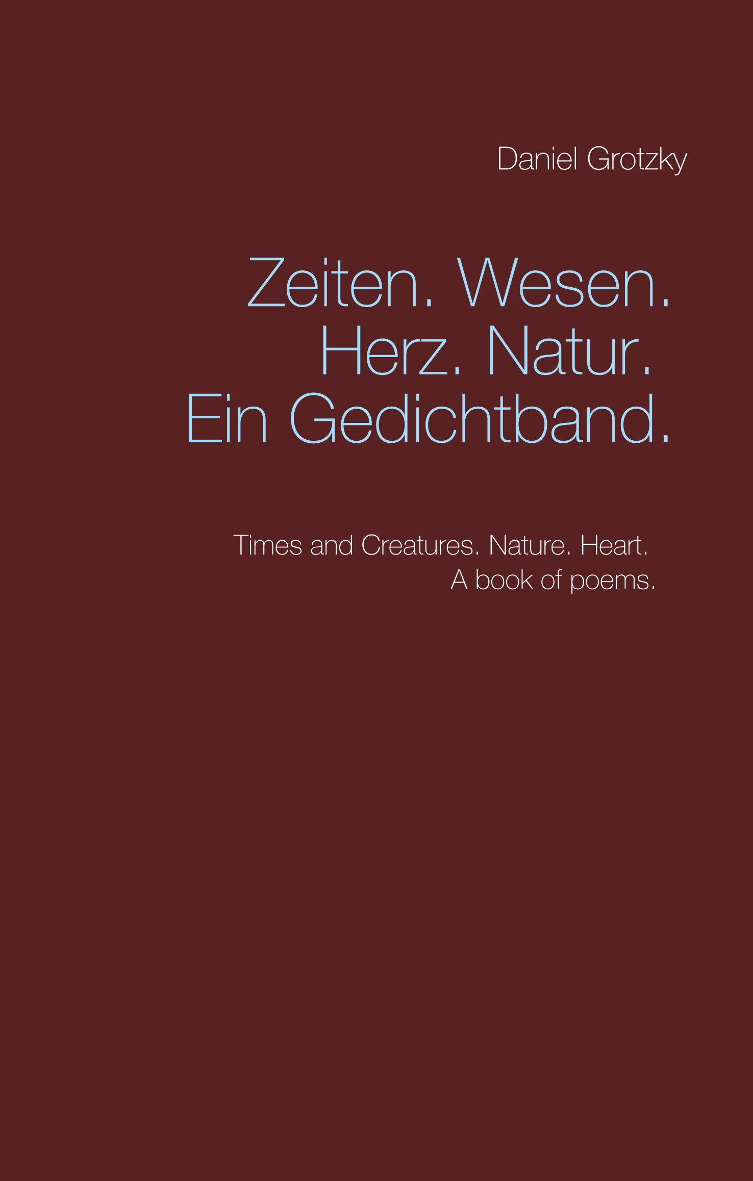 Zeiten. Wesen. Herz. Natur. Ein Gedichtband. - Daniel Grotzky - E-Book