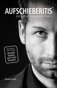 AUFSCHIEBERITIS® - Die Volkskrankheit Nr. 1 - Daniel Hoch - E-Book