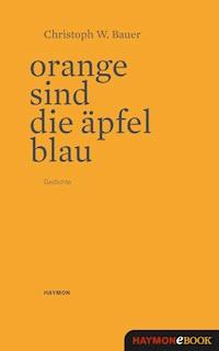 Orange sind die Äpfel blau - Christoph W. Bauer - E-Book