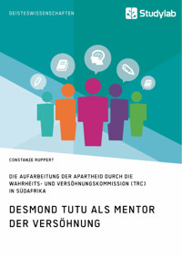 Desmond Tutu als Mentor der Versöhnung. Die Aufarbeitung der Apartheid durch die Wahrheits- und Versöhnungskommission (TRC) in Südafrika - Constanze Ruppert - E-Book