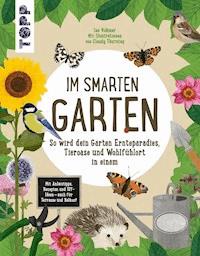 Im smarten Garten. So wird dein Garten Ernteparadies, Tieroase und Wohlfühlort in einem - Ina Volkmer - E-Book