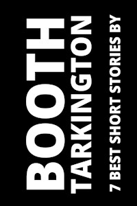 7 best short stories by Booth Tarkington - Booth Tarkington - E-Book